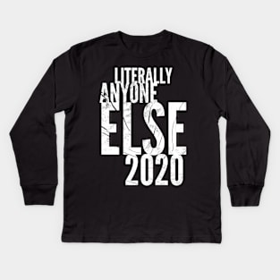 Literally Anyon2020e Else Kids Long Sleeve T-Shirt